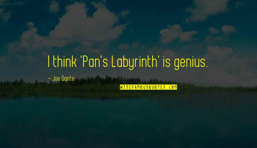 Cutone Mario Quotes By Joe Dante: I think 'Pan's Labyrinth' is genius. Cutone Mario Quotes By Joe Dante: I think 'Pan's Labyrinth' is genius.