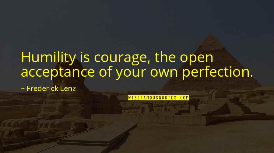 Cutout Animation Quotes By Frederick Lenz: Humility is courage, the open acceptance of your