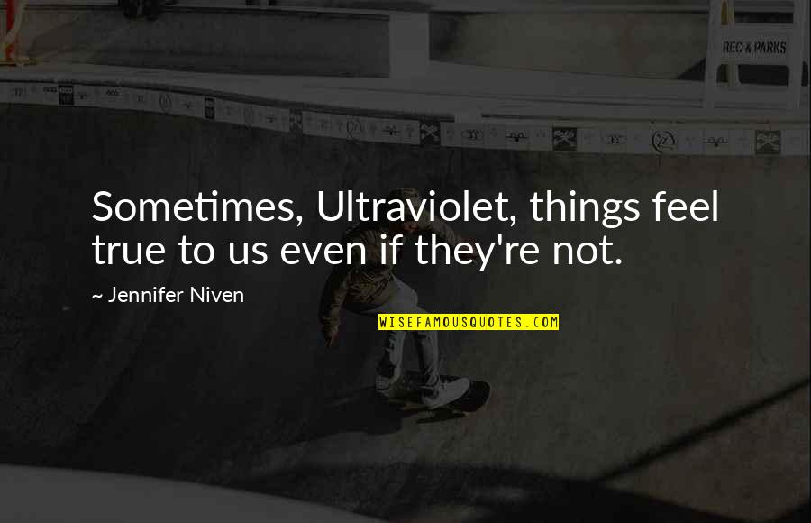 Cutrera Olive Oil Quotes By Jennifer Niven: Sometimes, Ultraviolet, things feel true to us even