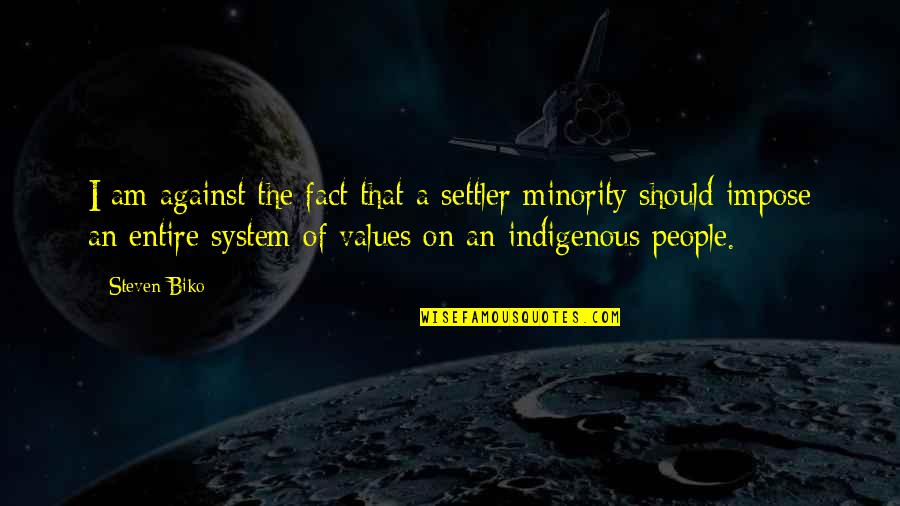 Cutrona Artist Quotes By Steven Biko: I am against the fact that a settler