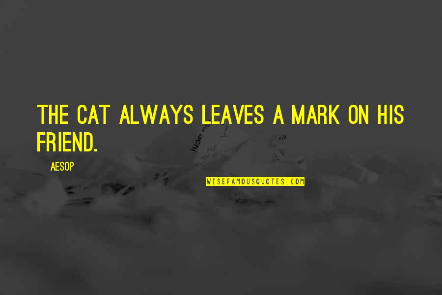 Cutrone Quotes By Aesop: The cat always leaves a mark on his