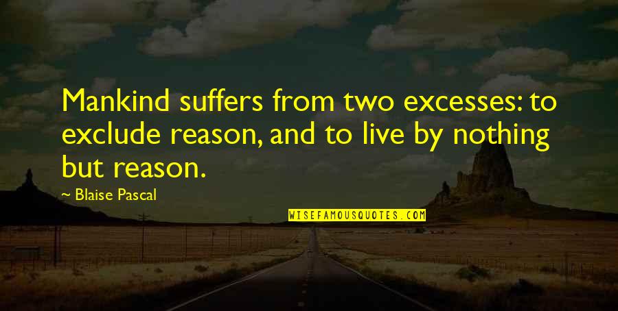 Cutrone Quotes By Blaise Pascal: Mankind suffers from two excesses: to exclude reason,