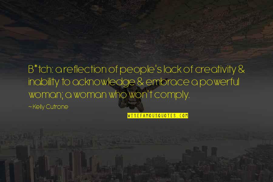 Cutrone Quotes By Kelly Cutrone: B*tch: a reflection of people's lack of creativity