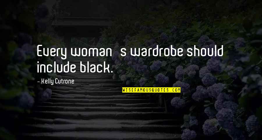 Cutrone Quotes By Kelly Cutrone: Every woman's wardrobe should include black.