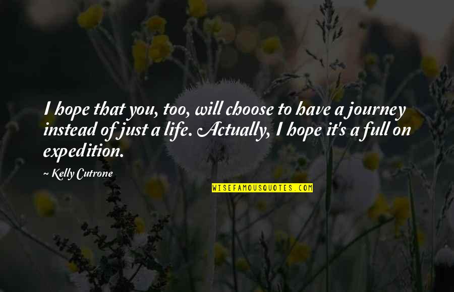 Cutrone Quotes By Kelly Cutrone: I hope that you, too, will choose to