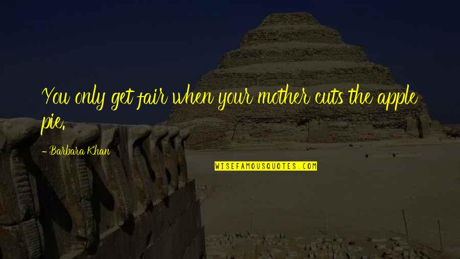 Cuts Quotes By Barbara Khan: You only get fair when your mother cuts Cuts Quotes By Barbara Khan: You only get fair when your mother cuts