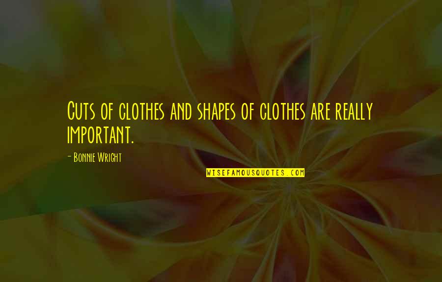 Cuts Quotes By Bonnie Wright: Cuts of clothes and shapes of clothes are Cuts Quotes By Bonnie Wright: Cuts of clothes and shapes of clothes are