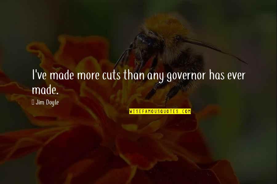 Cuts Quotes By Jim Doyle: I've made more cuts than any governor has