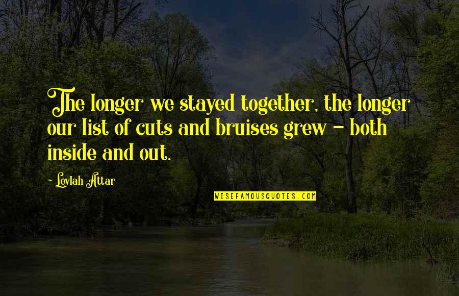 Cuts Quotes By Leylah Attar: The longer we stayed together, the longer our Cuts Quotes By Leylah Attar: The longer we stayed together, the longer our
