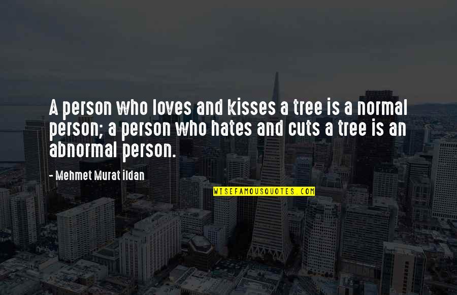 Cuts Quotes By Mehmet Murat Ildan: A person who loves and kisses a tree Cuts Quotes By Mehmet Murat Ildan: A person who loves and kisses a tree