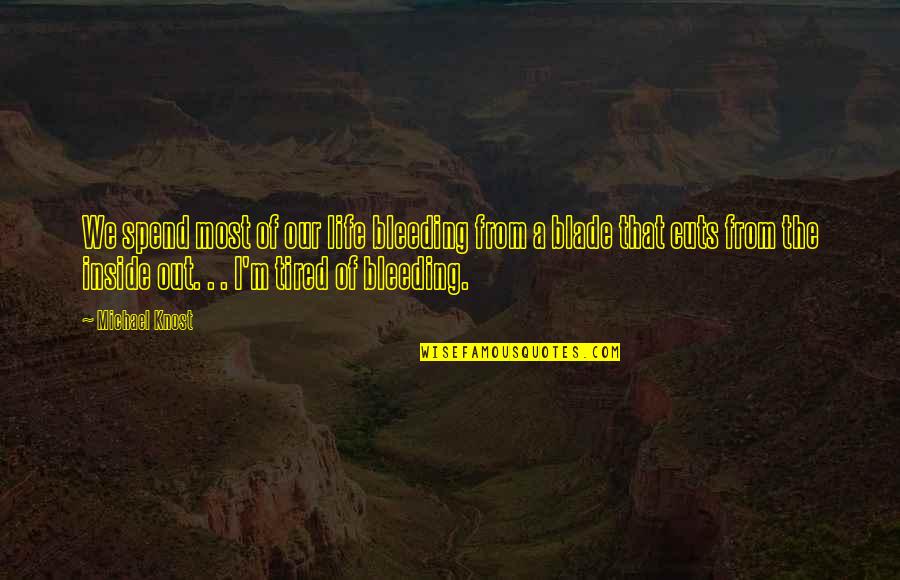 Cuts Quotes By Michael Knost: We spend most of our life bleeding from Cuts Quotes By Michael Knost: We spend most of our life bleeding from