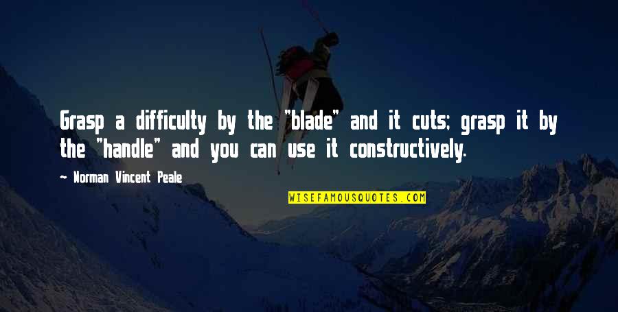Cuts Quotes By Norman Vincent Peale: Grasp a difficulty by the "blade" and it Cuts Quotes By Norman Vincent Peale: Grasp a difficulty by the "blade" and it