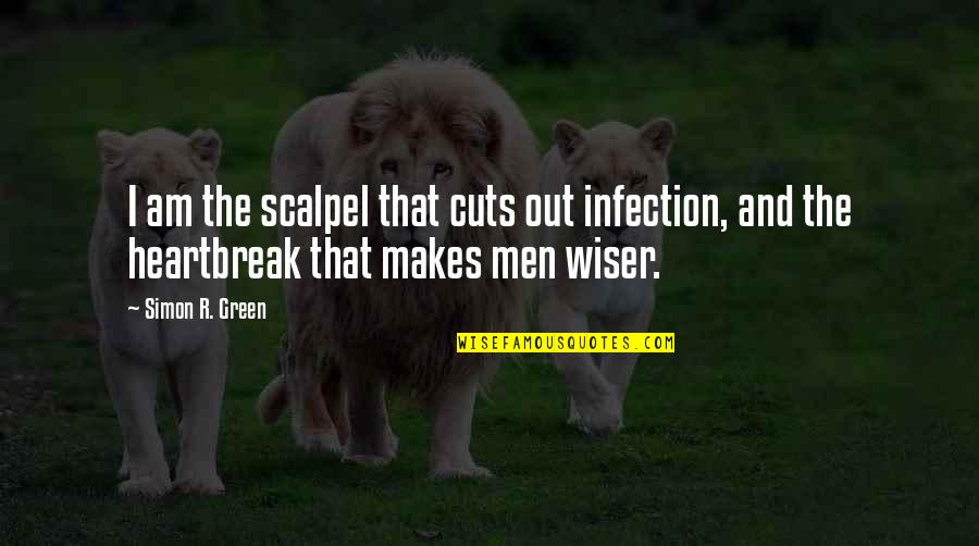 Cuts Quotes By Simon R. Green: I am the scalpel that cuts out infection,