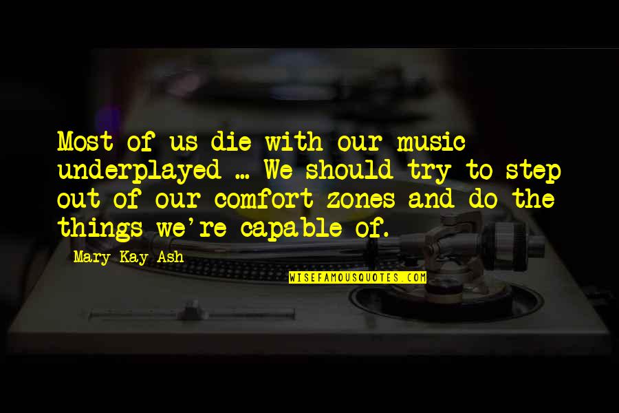 Cutscene Quotes By Mary Kay Ash: Most of us die with our music underplayed