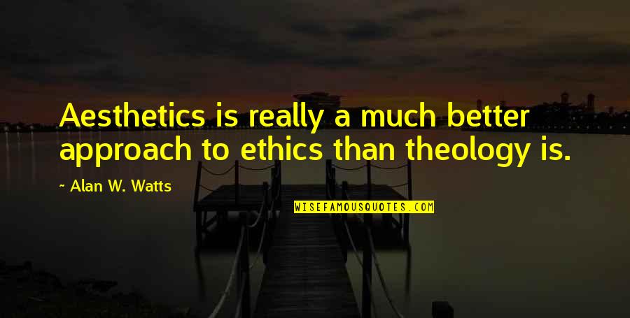 Cuttell Family Football Quotes By Alan W. Watts: Aesthetics is really a much better approach to