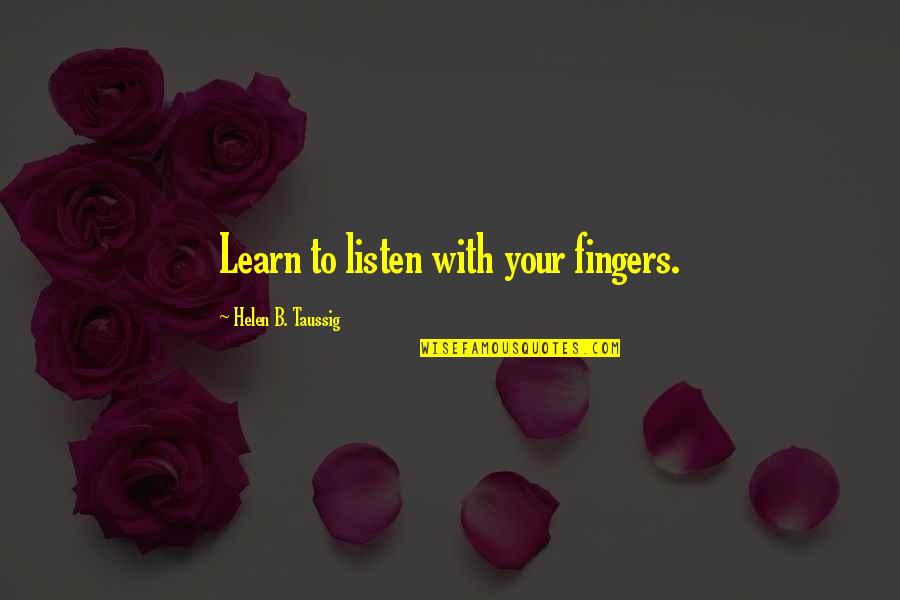 Cuttell Family Football Quotes By Helen B. Taussig: Learn to listen with your fingers.