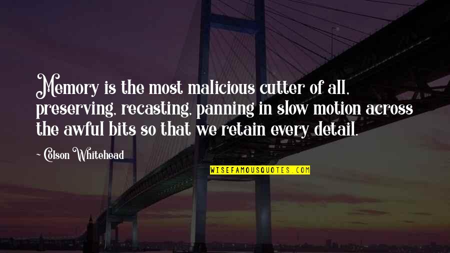 Cutter Quotes By Colson Whitehead: Memory is the most malicious cutter of all,