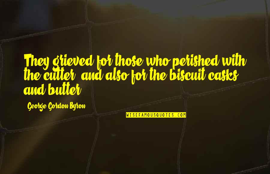 Cutter Quotes By George Gordon Byron: They grieved for those who perished with the