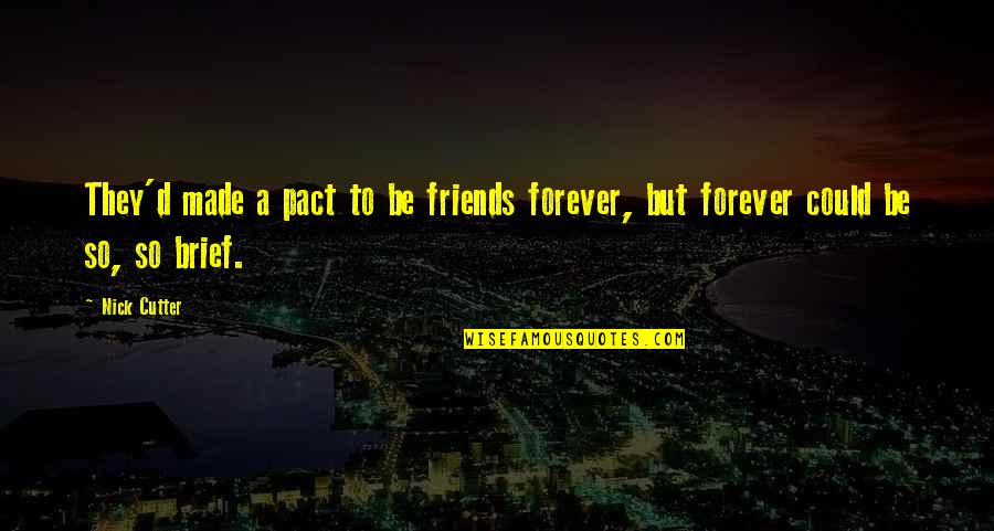 Cutter Quotes By Nick Cutter: They'd made a pact to be friends forever,