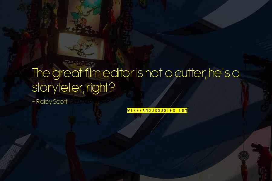 Cutter Quotes By Ridley Scott: The great film editor is not a cutter,
