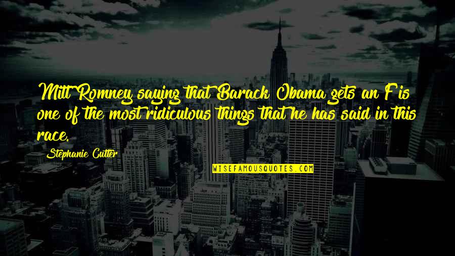Cutter Quotes By Stephanie Cutter: Mitt Romney saying that Barack Obama gets an
