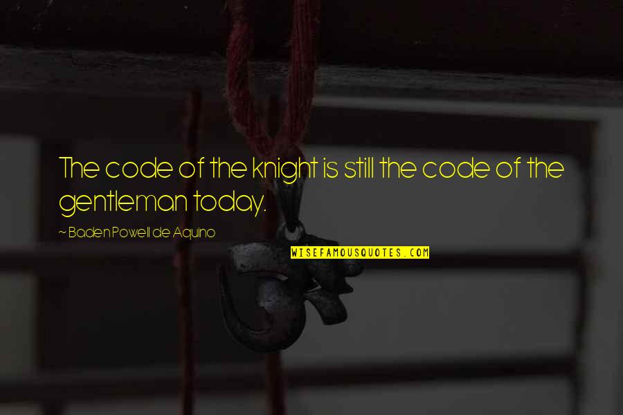 Cutters Quotes By Baden Powell De Aquino: The code of the knight is still the