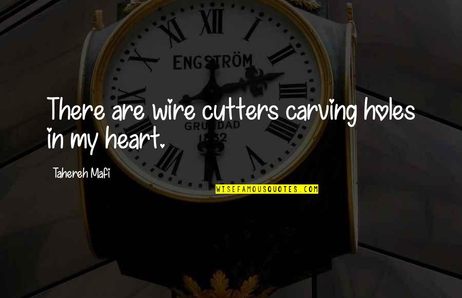 Cutters Quotes By Tahereh Mafi: There are wire cutters carving holes in my