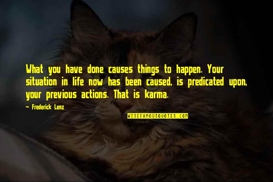 Cutthroat Friends Quotes By Frederick Lenz: What you have done causes things to happen.