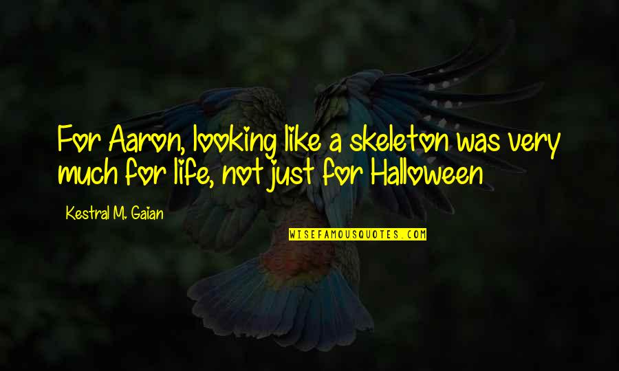 Cuttica Dr Quotes By Kestral M. Gaian: For Aaron, looking like a skeleton was very