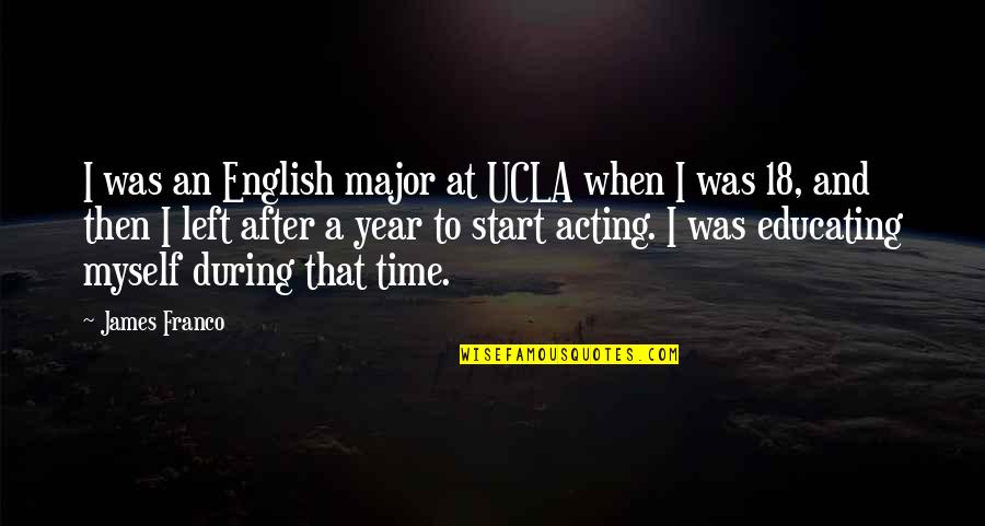 Cutting Apron Strings Quotes By James Franco: I was an English major at UCLA when