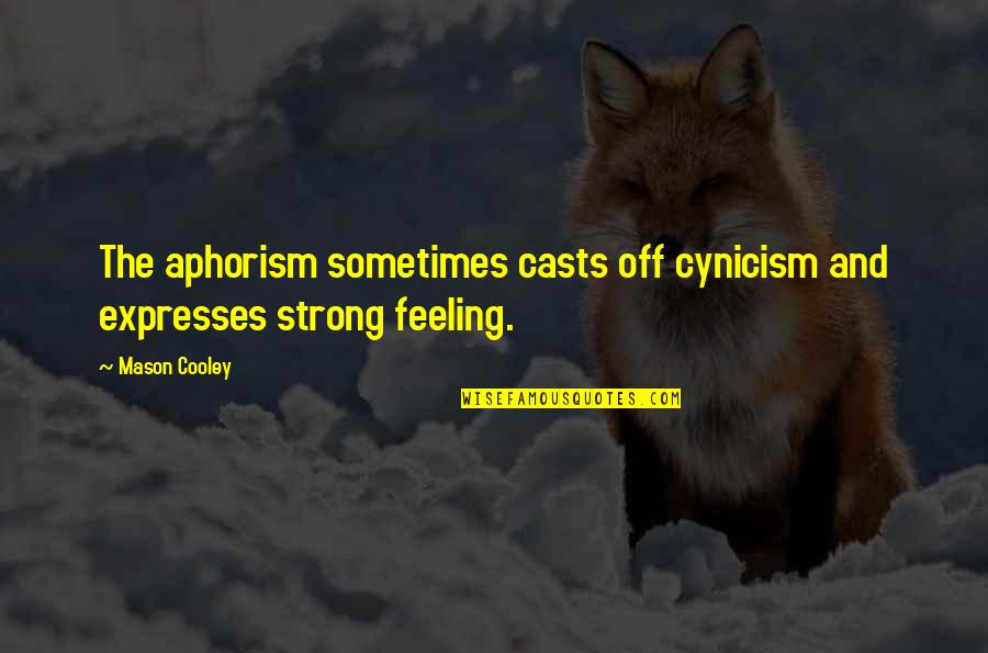Cutting Arm Quotes By Mason Cooley: The aphorism sometimes casts off cynicism and expresses