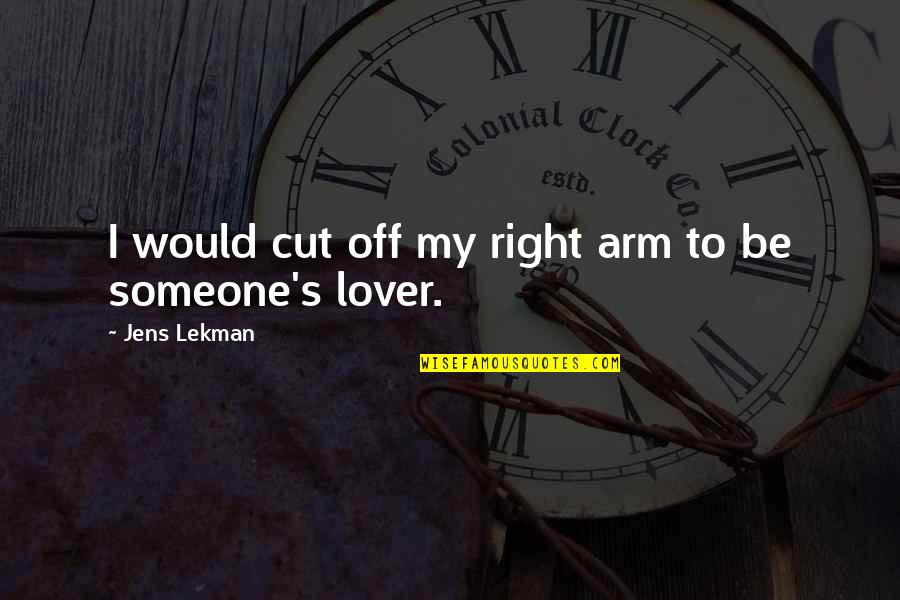 Cutting Arms Quotes By Jens Lekman: I would cut off my right arm to