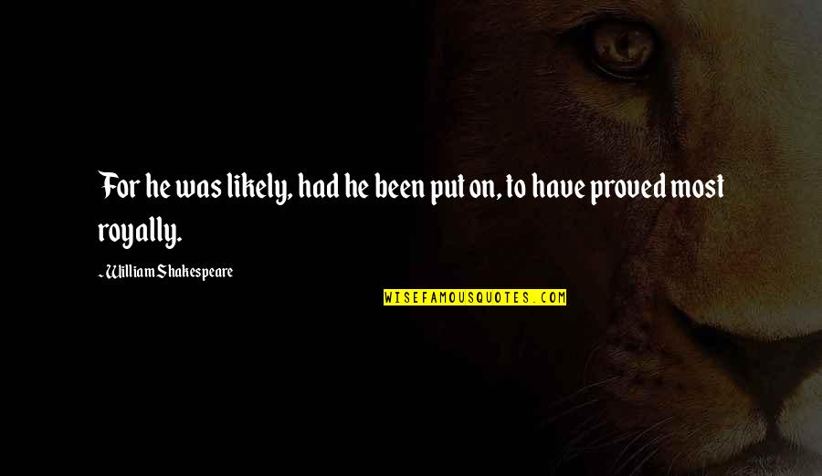 Cutting Bangs Quotes By William Shakespeare: For he was likely, had he been put Cutting Bangs Quotes By William Shakespeare: For he was likely, had he been put