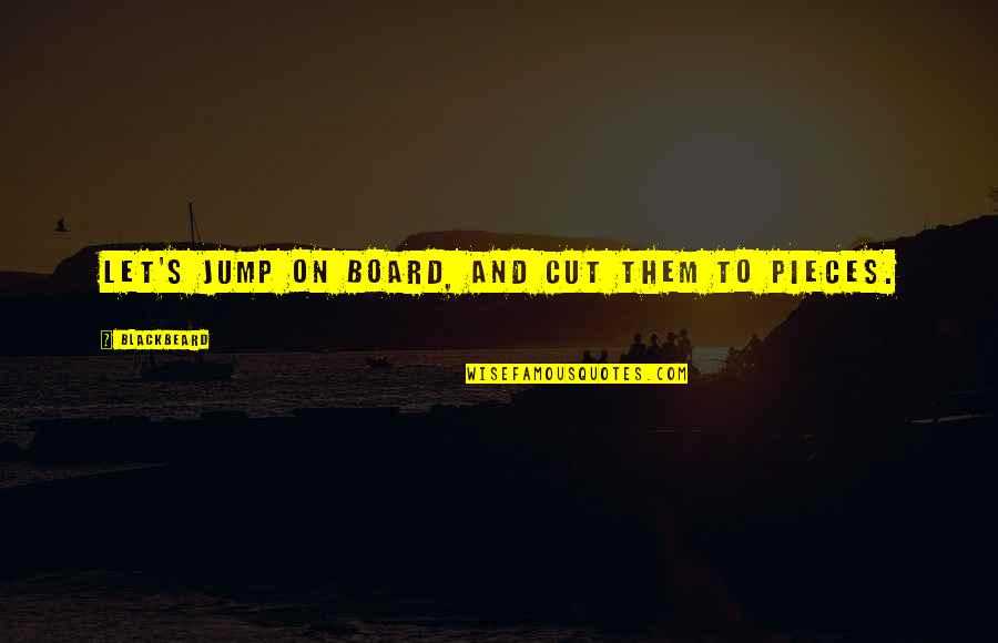 Cutting Board Quotes By Blackbeard: Let's jump on board, and cut them to