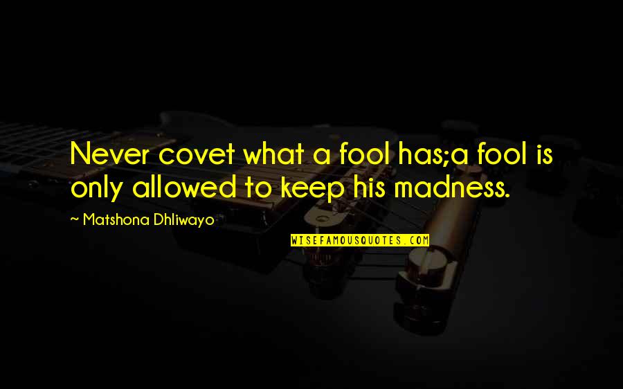 Cutting Board Quotes By Matshona Dhliwayo: Never covet what a fool has;a fool is