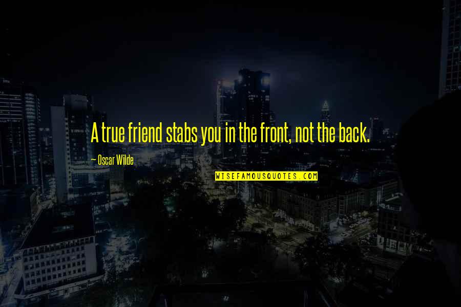 Cutting Board Quotes By Oscar Wilde: A true friend stabs you in the front,