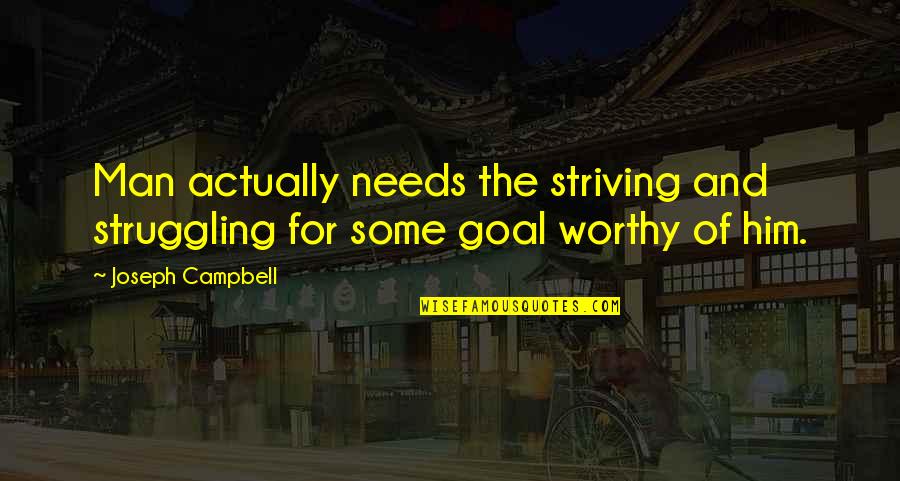 Cutting Chai Quotes By Joseph Campbell: Man actually needs the striving and struggling for
