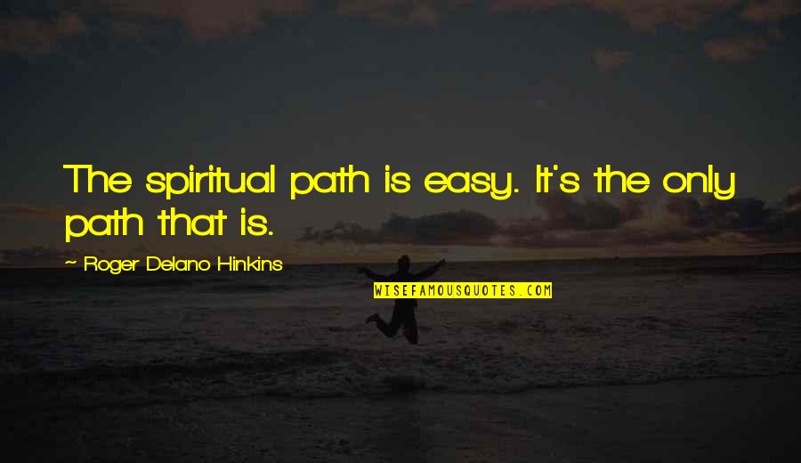 Cutting Classes Tagalog Quotes By Roger Delano Hinkins: The spiritual path is easy. It's the only