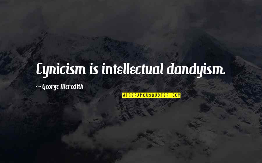 Cutting Corners Quotes By George Meredith: Cynicism is intellectual dandyism.
