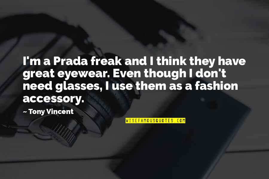 Cutting Corners Quotes By Tony Vincent: I'm a Prada freak and I think they