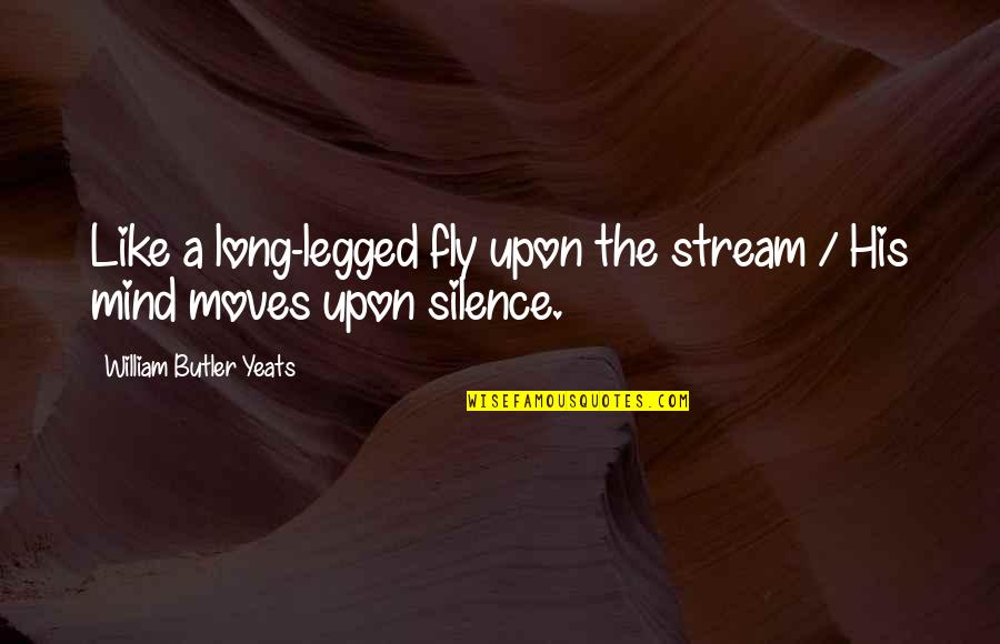 Cutting Edge Movie Quotes By William Butler Yeats: Like a long-legged fly upon the stream /