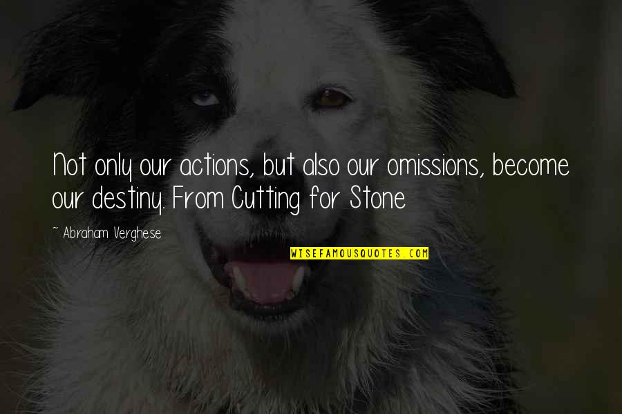 Cutting For Stone Quotes By Abraham Verghese: Not only our actions, but also our omissions, Cutting For Stone Quotes By Abraham Verghese: Not only our actions, but also our omissions,