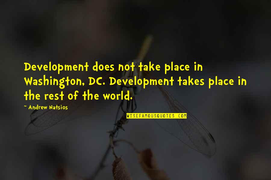 Cutting For Stone Quotes By Andrew Natsios: Development does not take place in Washington, DC. Cutting For Stone Quotes By Andrew Natsios: Development does not take place in Washington, DC.
