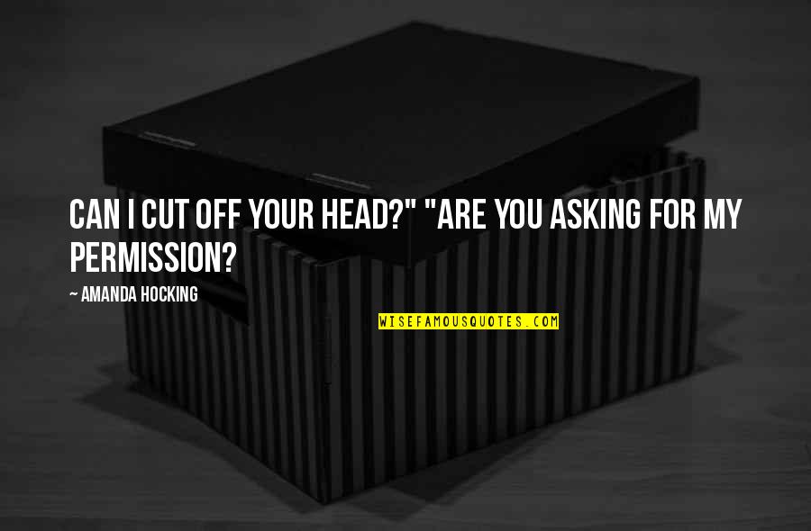 Cutting Head Quotes By Amanda Hocking: Can I cut off your head?" "Are you