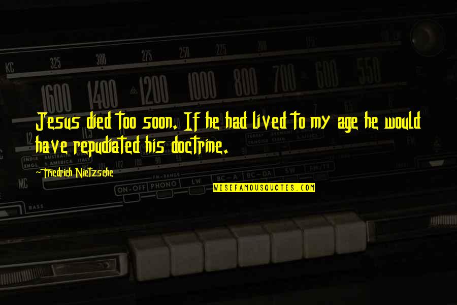 Cutting Head Quotes By Friedrich Nietzsche: Jesus died too soon. If he had lived