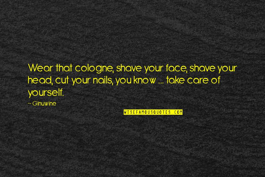 Cutting Head Quotes By Ginuwine: Wear that cologne, shave your face, shave your