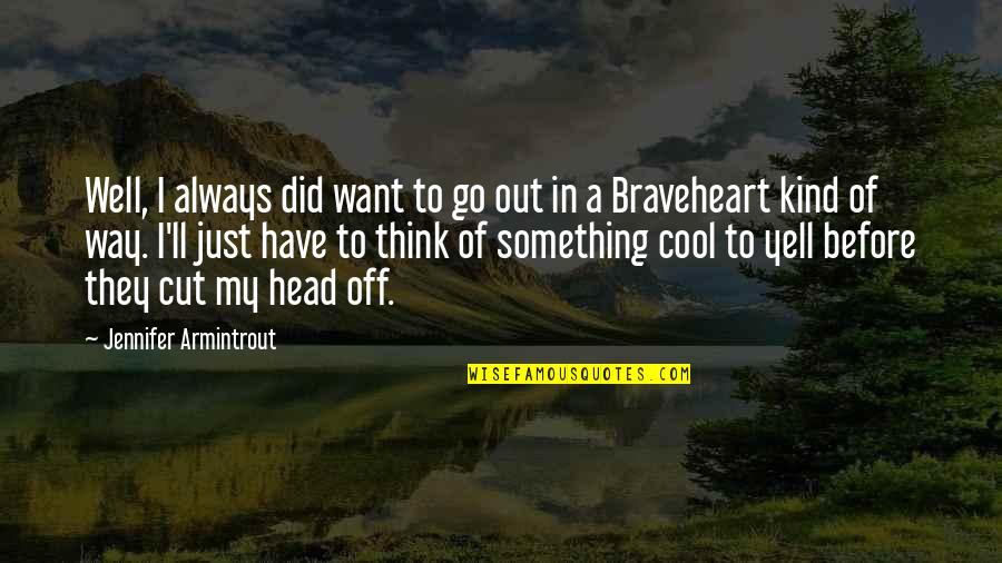 Cutting Head Quotes By Jennifer Armintrout: Well, I always did want to go out