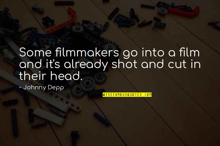 Cutting Head Quotes By Johnny Depp: Some filmmakers go into a film and it's