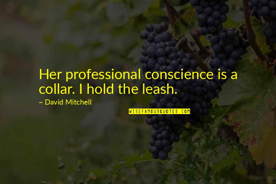 Cutting Horse Quotes By David Mitchell: Her professional conscience is a collar. I hold