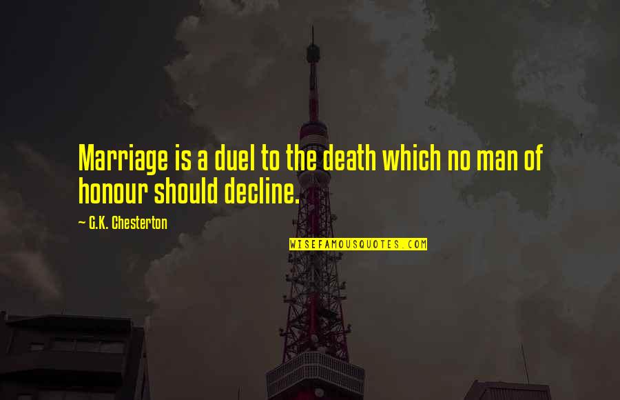 Cutting Logs Quotes By G.K. Chesterton: Marriage is a duel to the death which